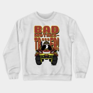 BAD MOTHER-TRUCKER! Crewneck Sweatshirt